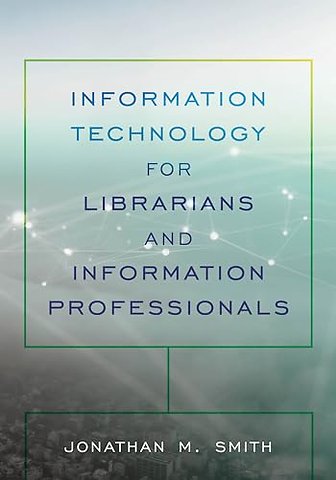 Information Technology for Librarians and Information Professionals