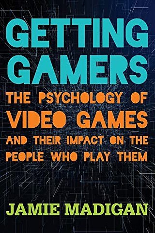 Getting Gamers: The Psychology of Video Games and Their Impa