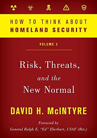 How to Think about Homeland Security: Risk, Threats, and the New Normal