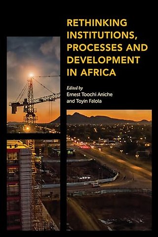 Rethinking Institutions, Processes and Development in Africa