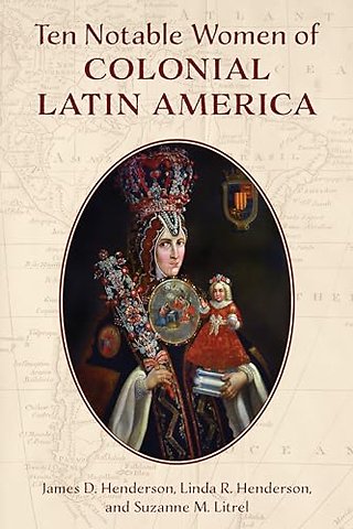 Ten Notable Women of Colonial Latin America