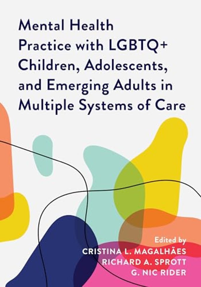 Mental Health Practice with LGBTQ+ Children, Adolescents, and Emerging Adults in Multiple Systems of Care
