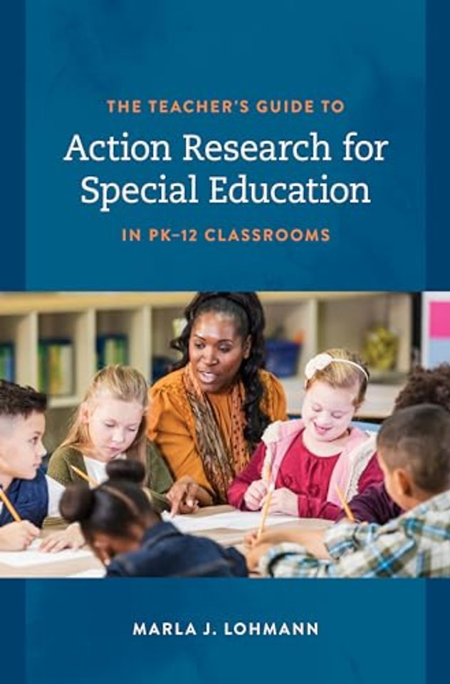 The Teacher's Guide to Action Research for Special Education in PK–12 Classrooms