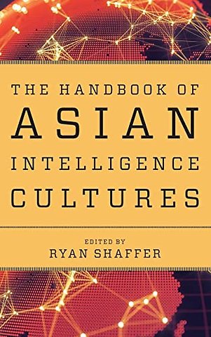 The Handbook of Asian Intelligence Cultures (Security and Professional Intelligence Education)