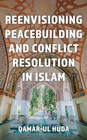 Reenvisioning Peacebuilding and Conflict Resolution in Islam