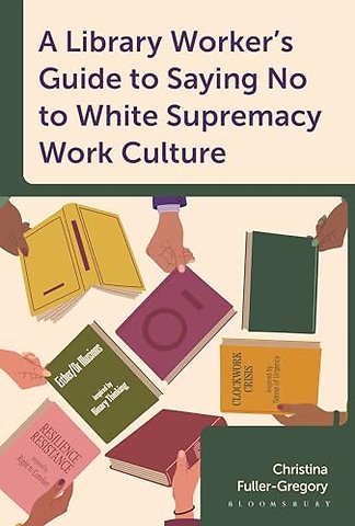 A Library Worker's Guide to Saying No to White Supremacy Work Culture