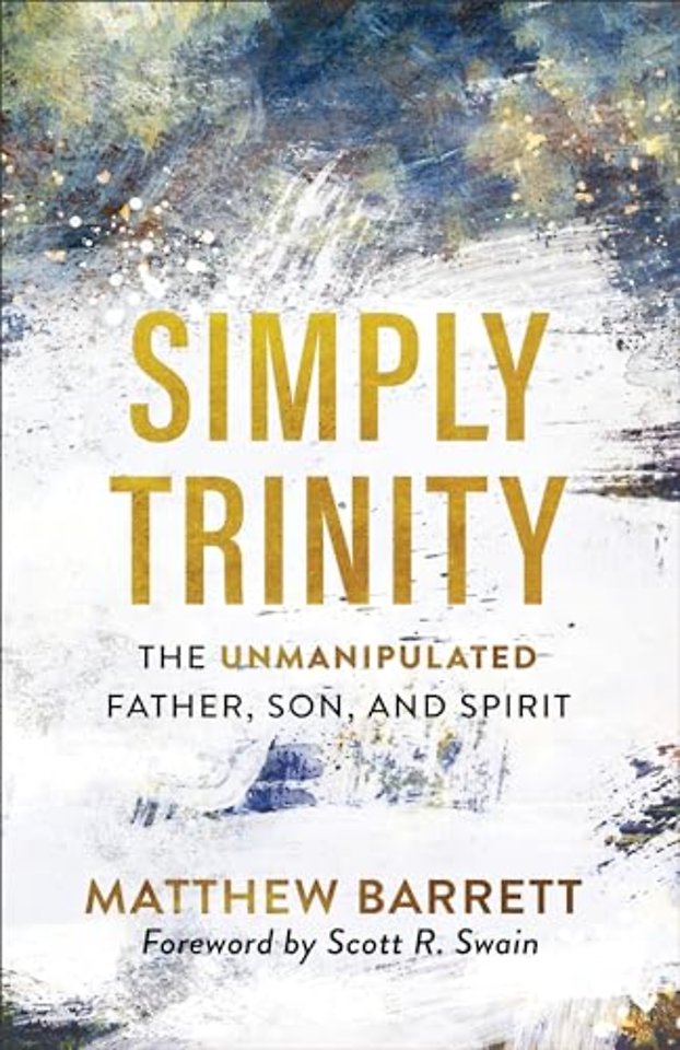 Simply Trinity – The Unmanipulated Father, Son, and Spirit