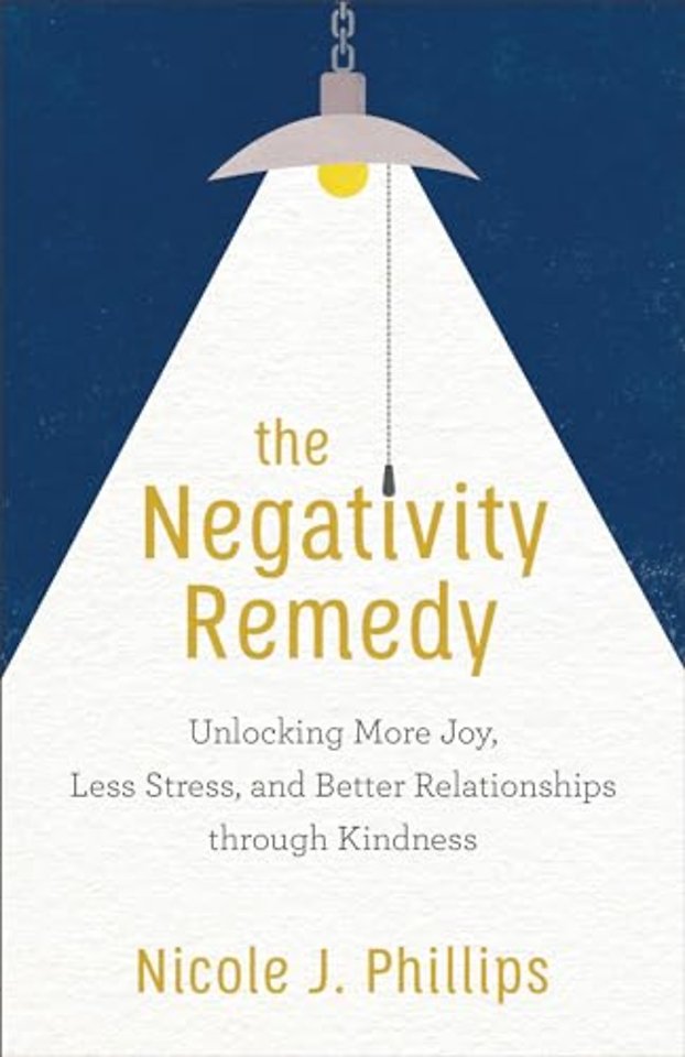 The Negativity Remedy – Unlocking More Joy, Less Stress, and Better Relationships through Kindness
