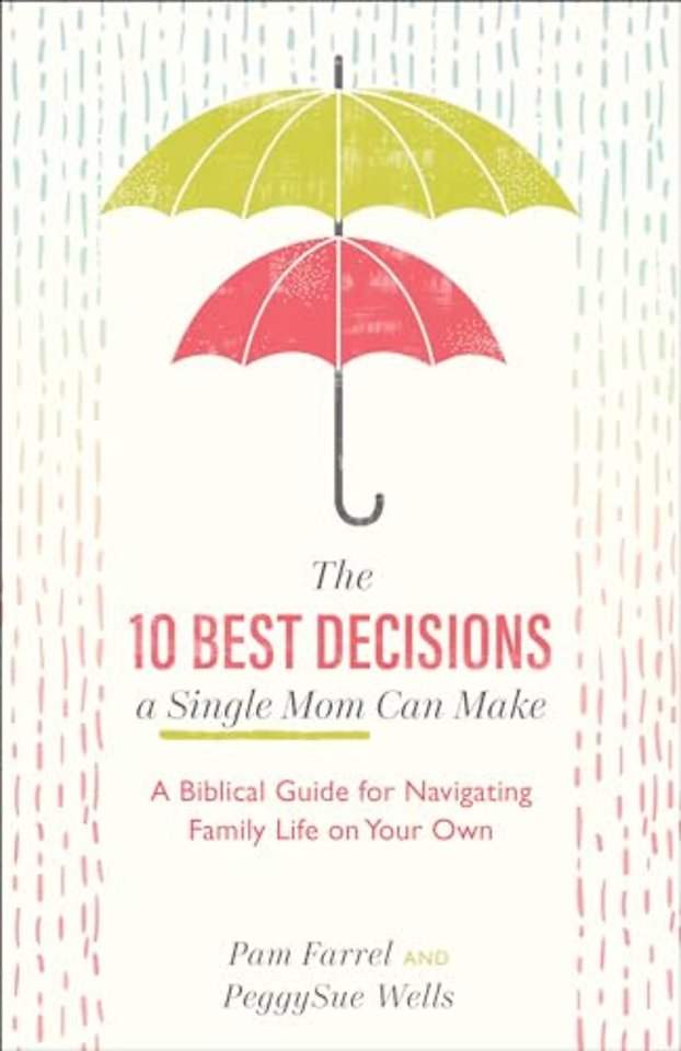 The 10 Best Decisions a Single Mom Can Make – A Biblical Guide for Navigating Family Life on Your Own