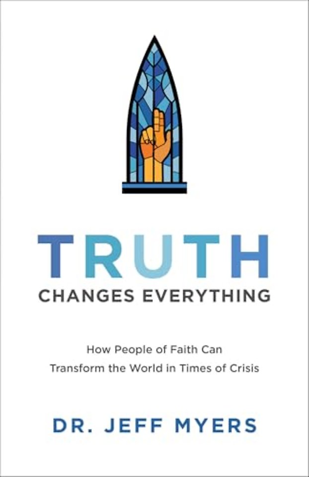 Truth Changes Everything – How People of Faith Can Transform the World in Times of Crisis