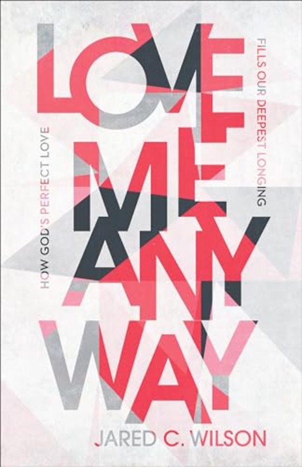 Love Me Anyway – How God`s Perfect Love Fills Our Deepest Longing