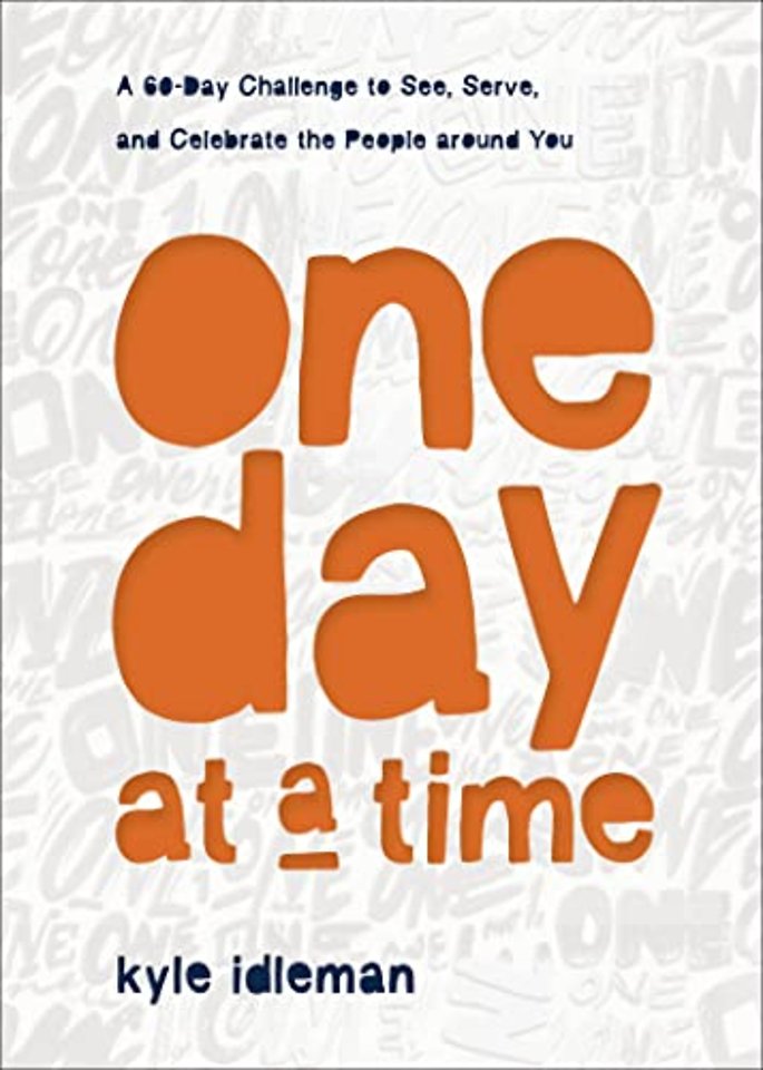 One Day at a Time – A 60–Day Challenge to See, Serve, and Celebrate the People around You