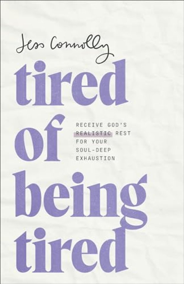 Tired of Being Tired – Receive God`s Realistic Rest for Your Soul–Deep Exhaustion
