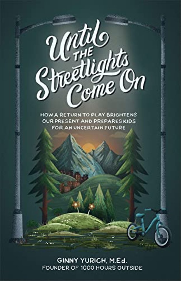 Until the Streetlights Come On – How a Return to Play Brightens Our Present and Prepares Kids for an Uncertain Future