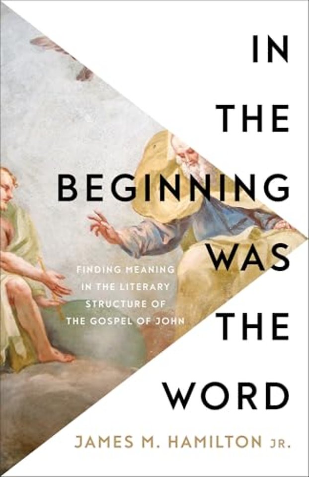 In the Beginning Was the Word – Finding Meaning in the Literary Structure of the Gospel of John