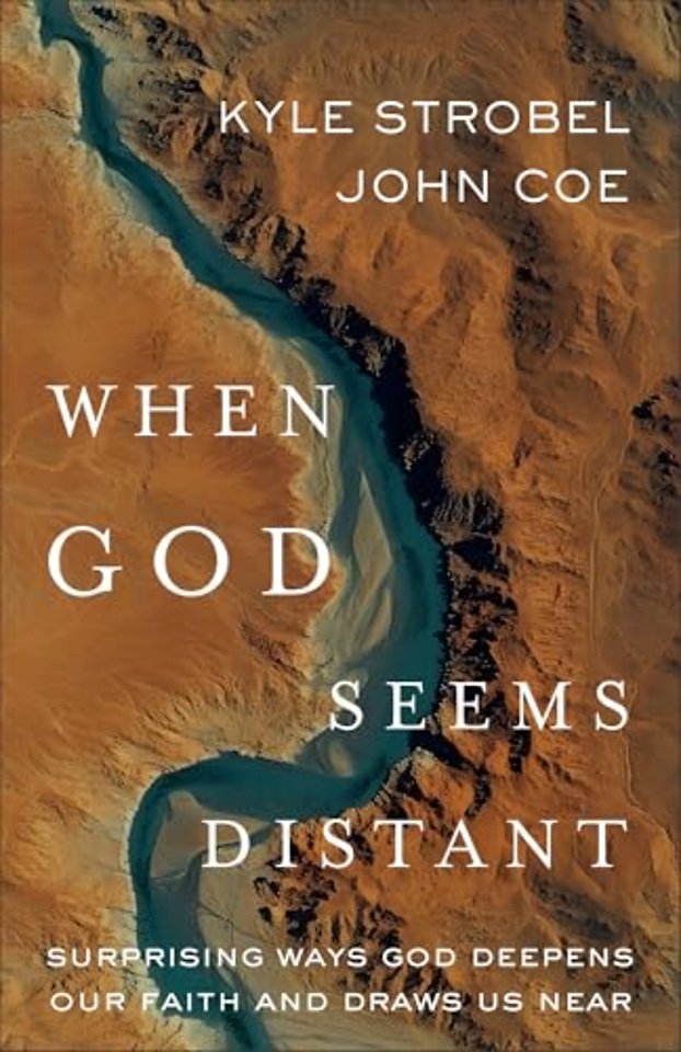 When God Seems Distant – Surprising Ways God Deepens Our Faith and Draws Us Near