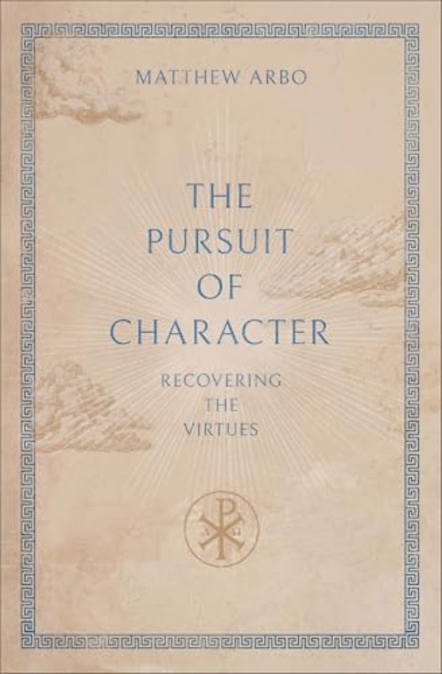 The Pursuit of Character – Recovering the Virtues