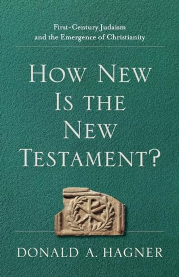 How New Is the New Testament? – First–Century Judaism and the Emergence of Christianity