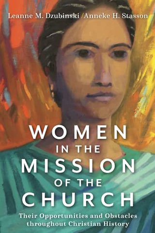Women in the Mission of the Church – Their Opportunities and Obstacles throughout Christian History
