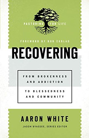 Recovering – From Brokenness and Addiction to Blessedness and Community