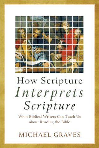 How Scripture Interprets Scripture – What Biblical Writers Can Teach Us about Reading the Bible