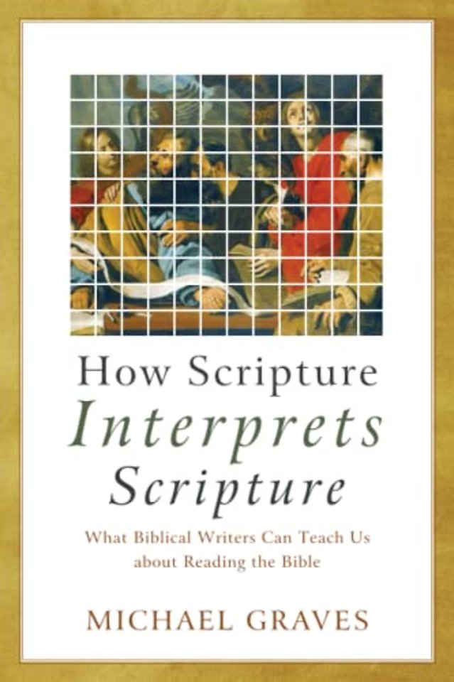 How Scripture Interprets Scripture – What Biblical Writers Can Teach Us about Reading the Bible