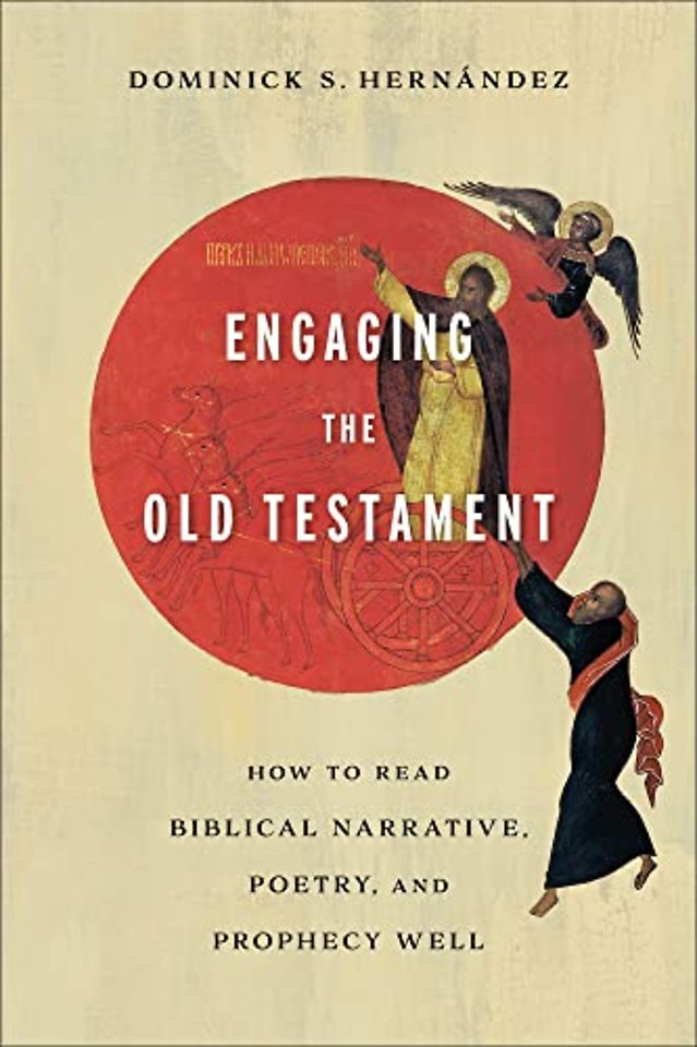 Engaging the Old Testament – How to Read Biblical Narrative, Poetry, and Prophecy Well