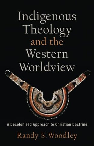 Indigenous Theology and the Western Worldview – A Decolonized Approach to Christian Doctrine