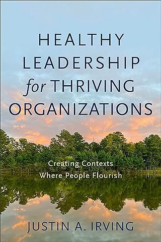 Healthy Leadership for Thriving Organizations – Creating Contexts Where People Flourish