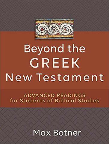 Beyond the Greek New Testament – Advanced Readings for Students of Biblical Studies
