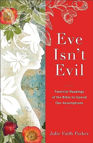 Eve Isn`t Evil – Feminist Readings of the Bible to Upend Our Assumptions