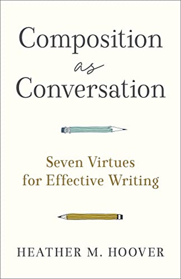 Composition as Conversation – Seven Virtues for Effective Writing