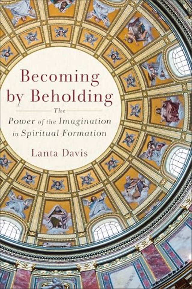 Becoming by Beholding – The Power of the Imagination in Spiritual Formation