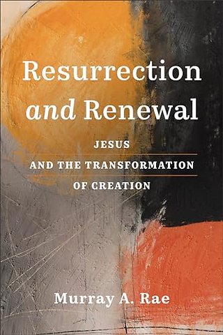 Resurrection and Renewal – Jesus and the Transformation of Creation