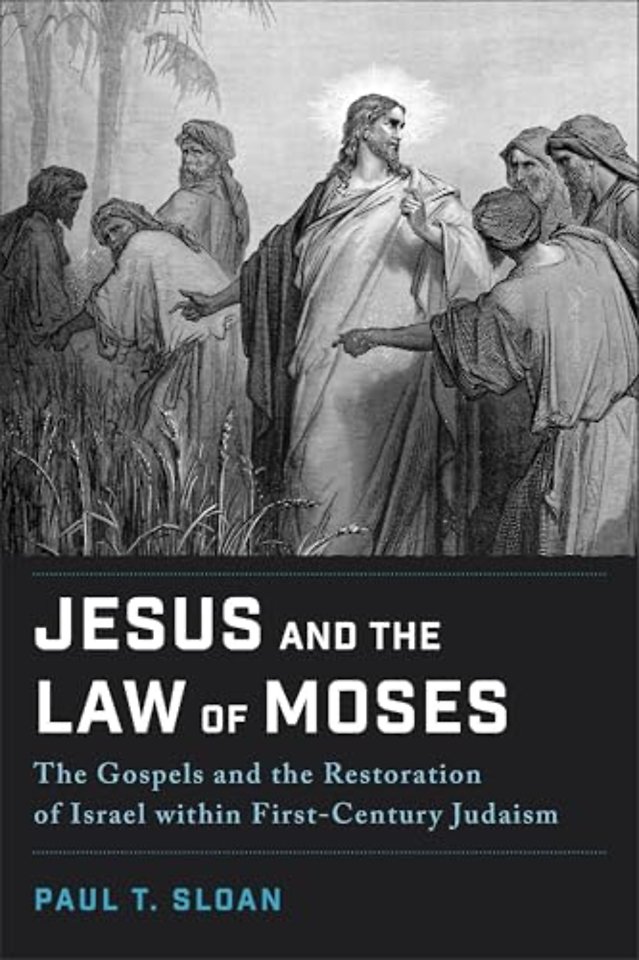Jesus and the Law of Moses – The Gospels and the Restoration of Israel within First–Century Judaism