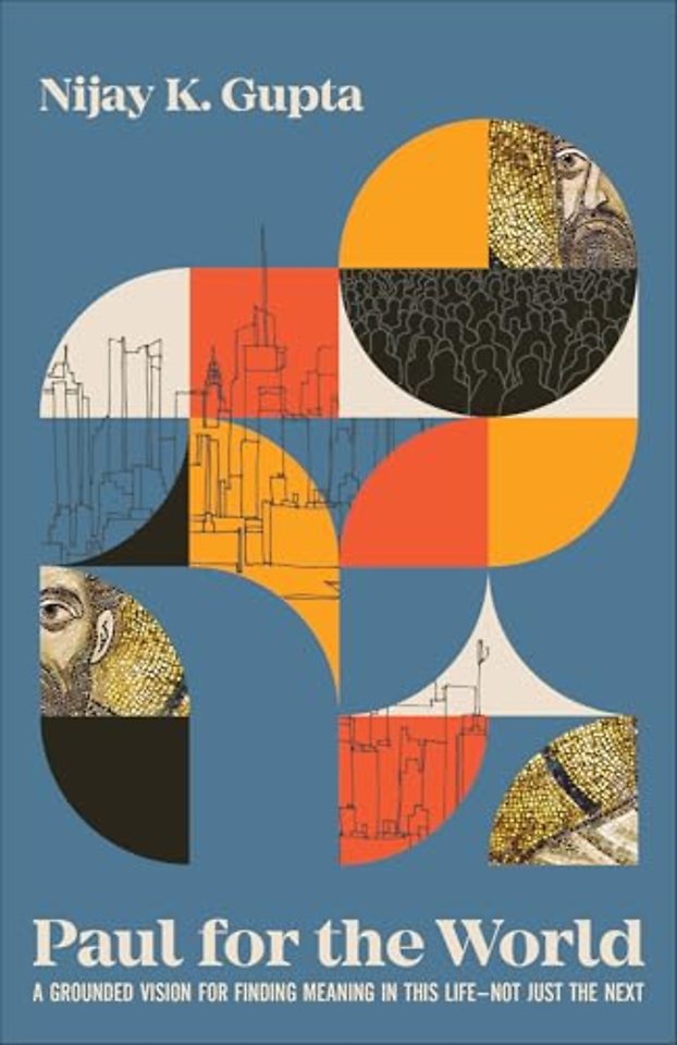 Paul for the World – A Grounded Vision for Finding Meaning in This Life––Not Just the Next