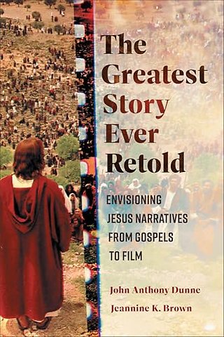 The Greatest Story Ever Retold – Envisioning Jesus Narratives from Gospels to Film