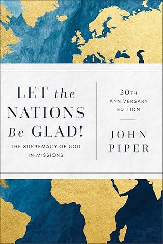 Let the Nations Be Glad! – The Supremacy of God in Missions