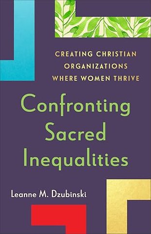 Confronting Sacred Inequalities – Creating Christian Organizations Where Women Thrive