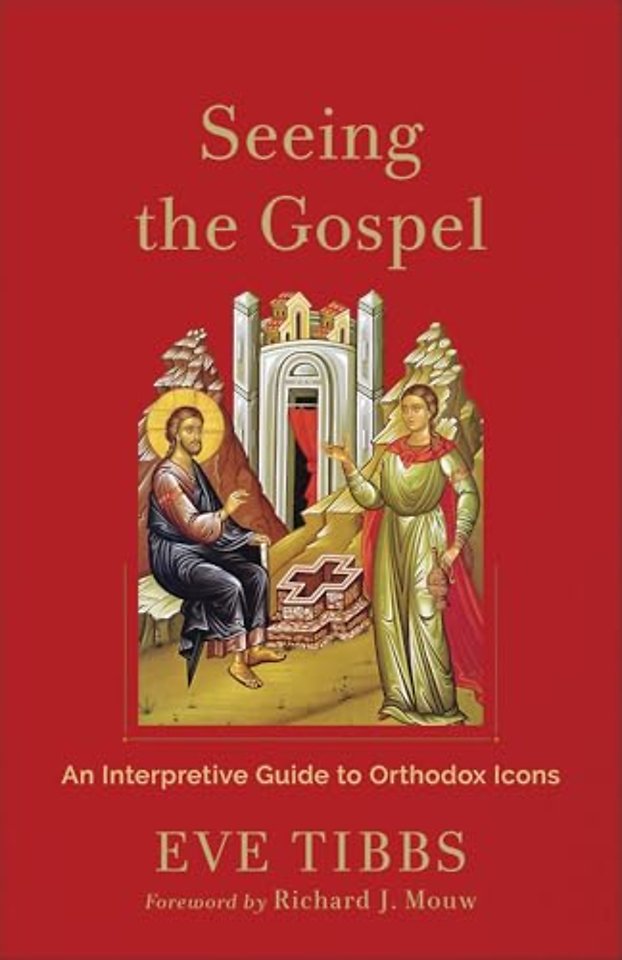 Seeing the Gospel – An Interpretive Guide to Orthodox Icons