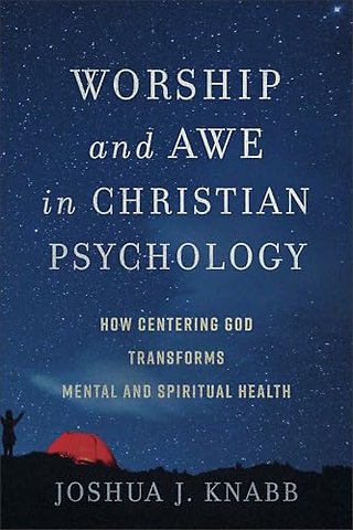 Worship and Awe in Christian Psychology – How Centering God Transforms Mental and Spiritual Health