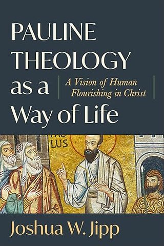 Pauline Theology as a Way of Life – A Vision of Human Flourishing in Christ