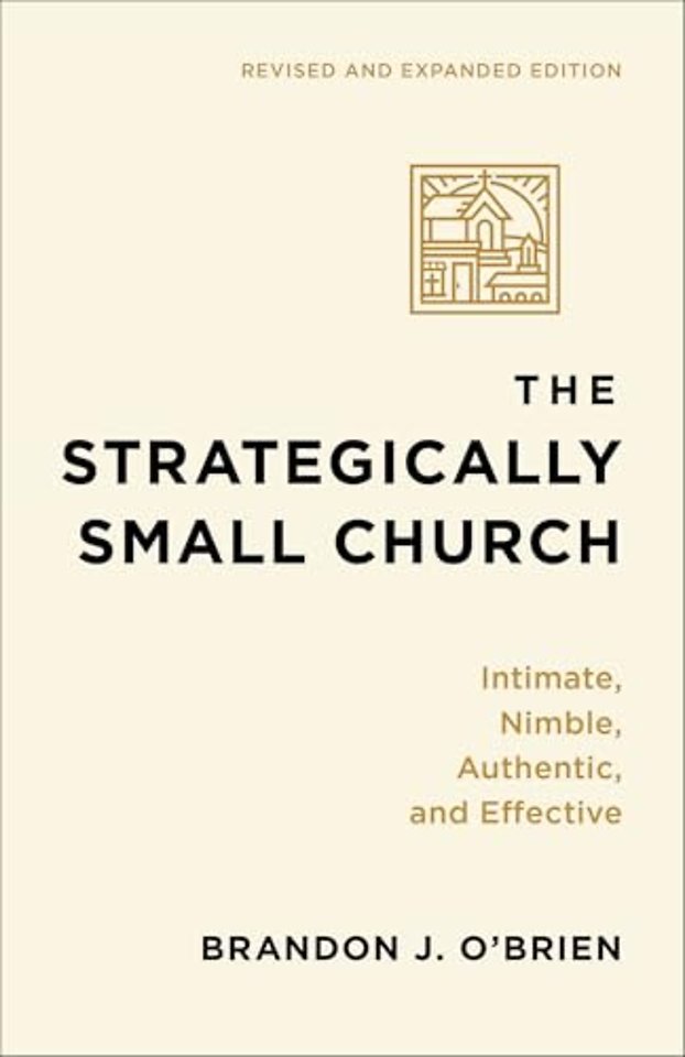 The Strategically Small Church – Intimate, Nimble, Authentic, and Effective