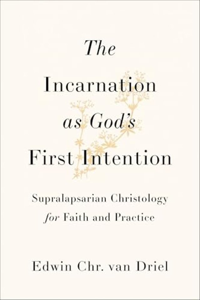 The Incarnation as God`s First Intention – Supralapsarian Christology for Faith and Practice