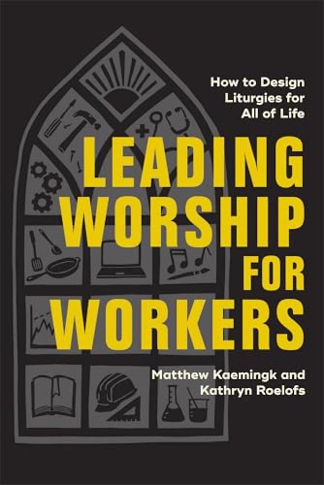 Leading Worship for Workers – How to Design Liturgies for All of Life