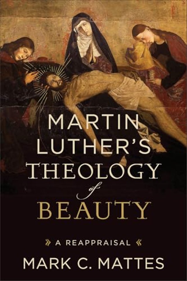 Martin Luther′s Theology of Beauty – A Reappraisal