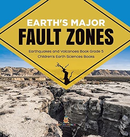 Earth's Major Fault Zones Earthquakes and Volcanoes Book Grade 5 Children's Earth Sciences Books