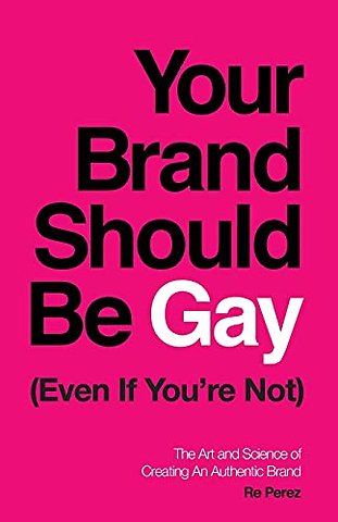 Your Brand Should Be Gay (Even If You're Not)