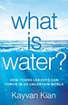What Is Water? What Is Water?