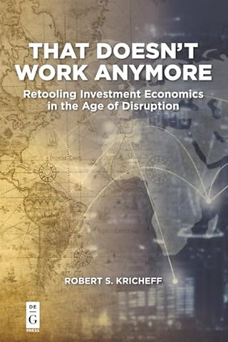 That Doesn′t Work Anymore – Retooling Investment Economics in the Age of Disruption